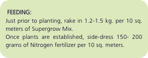   FEEDING:  Just prior to planting, rake in 1.2-1.5 kg. per 10 